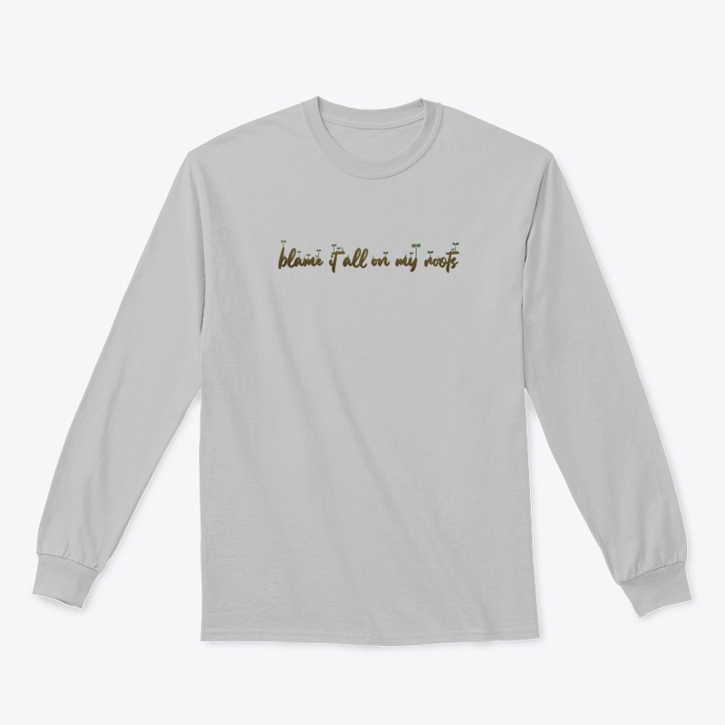 Blame it on my Roots Long Sleeve